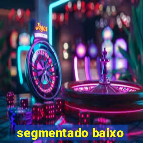 segmentado baixo